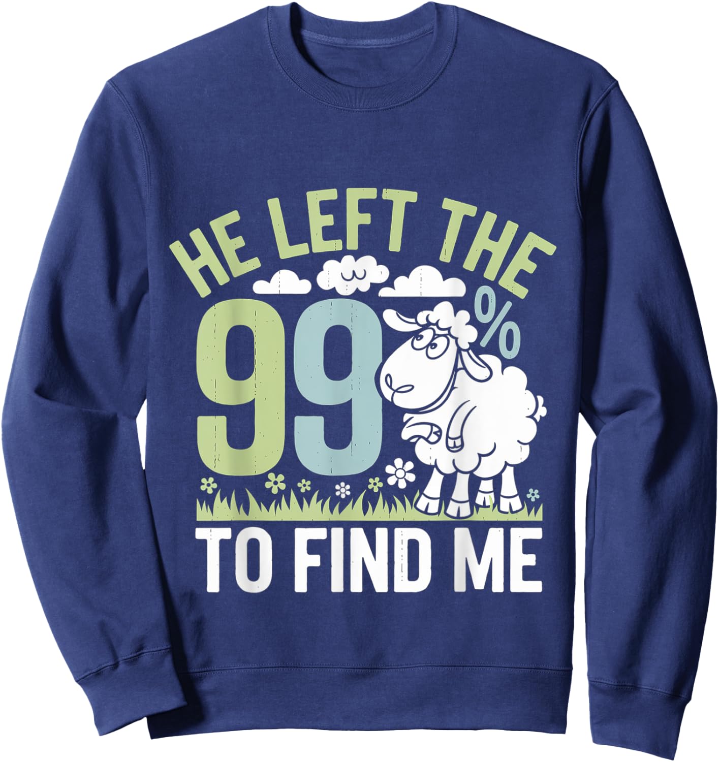 He Left The 99 To Find Me Bible Christian Faith Sweatshirt - Sweatshirt | Navy