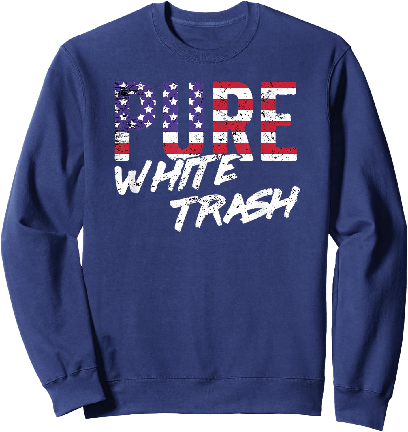 Funny Redneck Shirt, American Flag USA Pure White Trash Sweatshirt - Sweatshirt | Navy