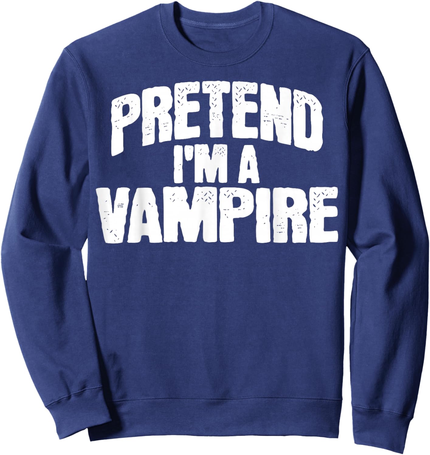 Pretend I'm a Vampire Funny Halloween Costume Sweatshirt - Sweatshirt | Navy
