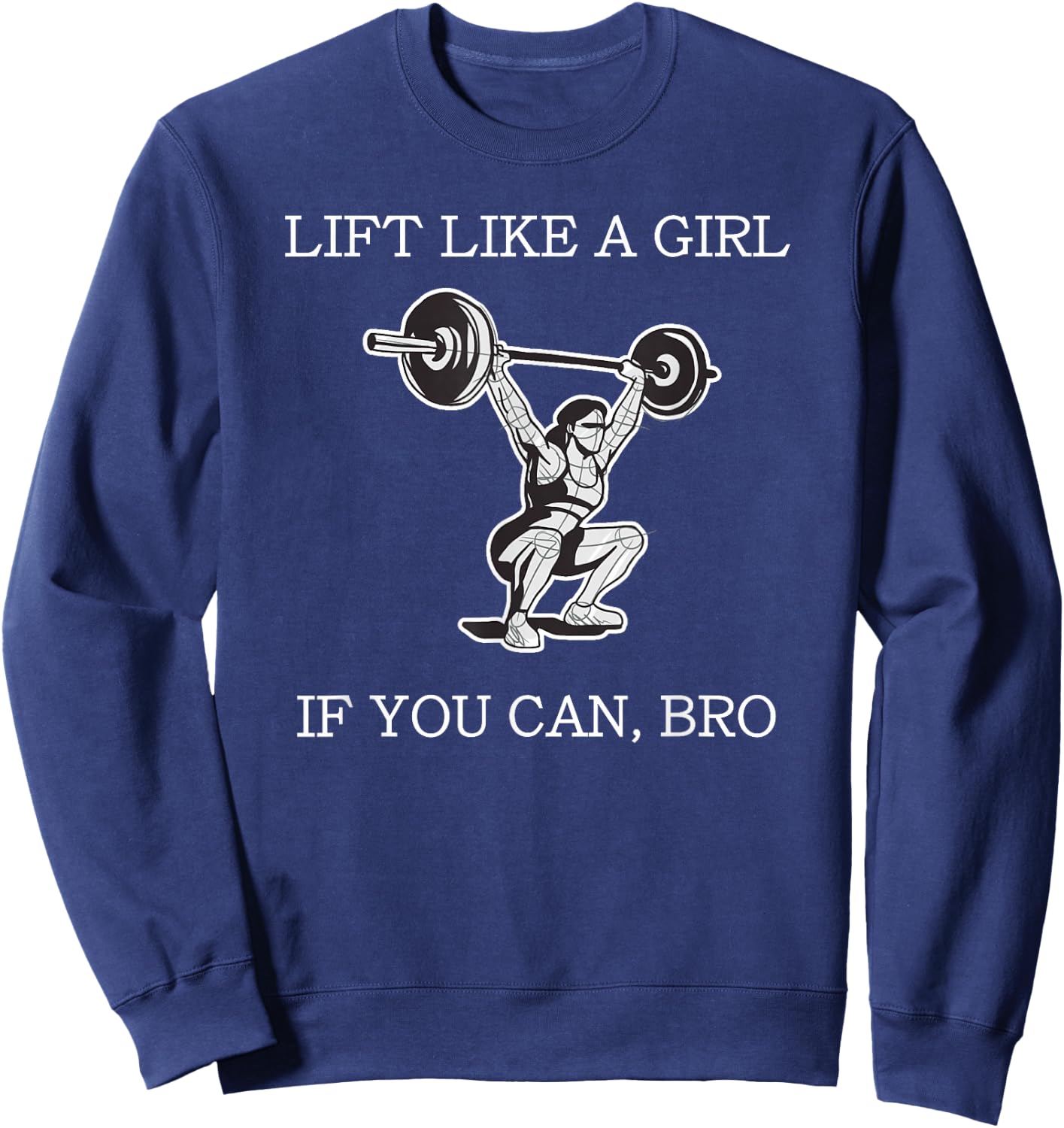 Lift Like A Girl if you Can Bro Weight Lifting Bodybuilding Sweatshirt - Sweatshirt | Navy