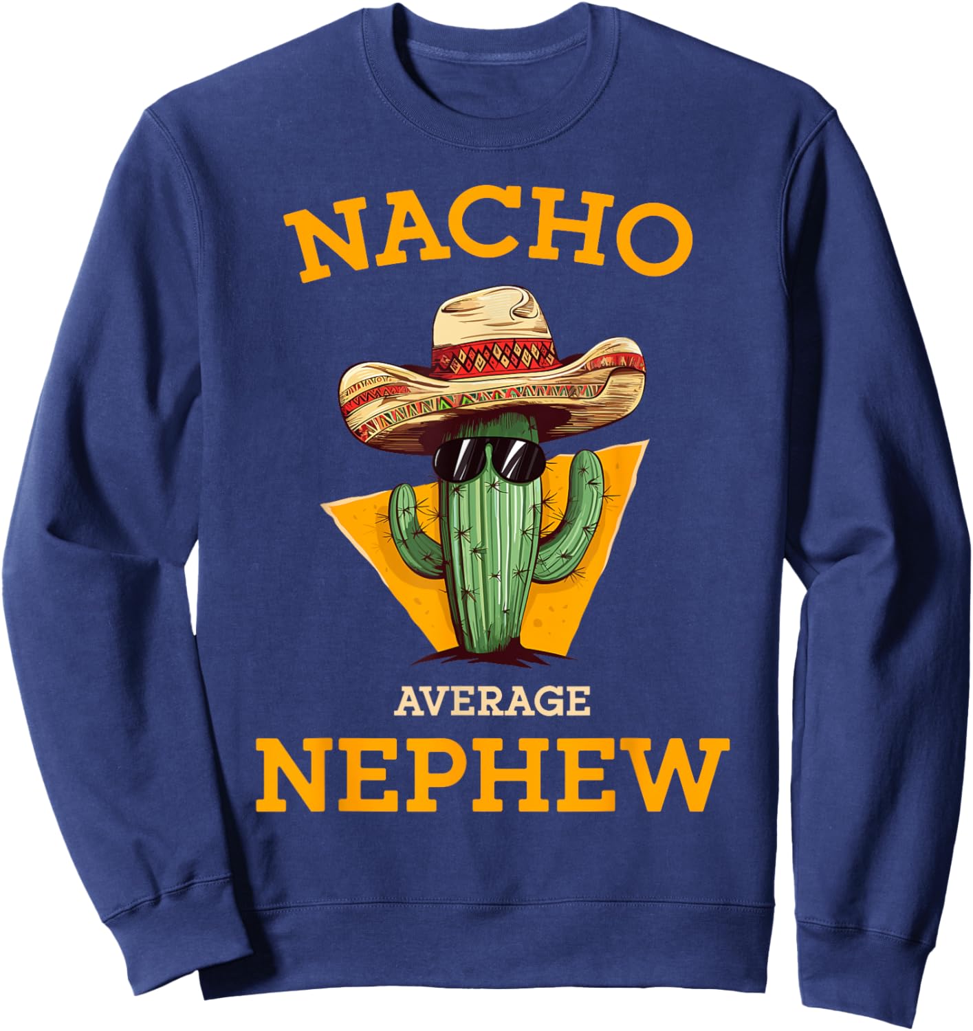Nacho Average Nephew Mexican Family Cactus With Sombrero Sweatshirt - Sweatshirt | Navy
