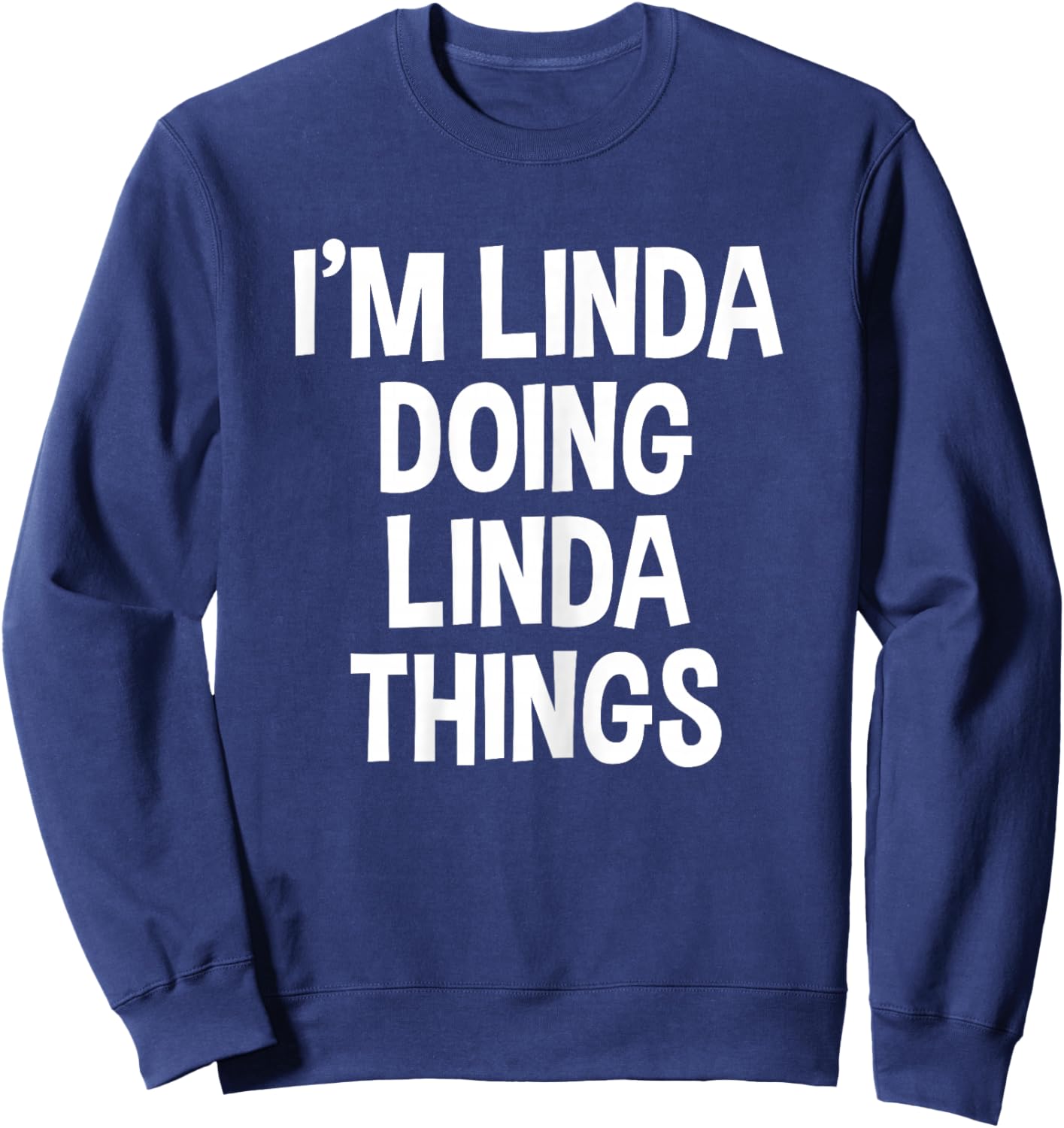 I'm Linda Doing Linda Things Funny Saying Sweatshirt - Sweatshirt | Navy