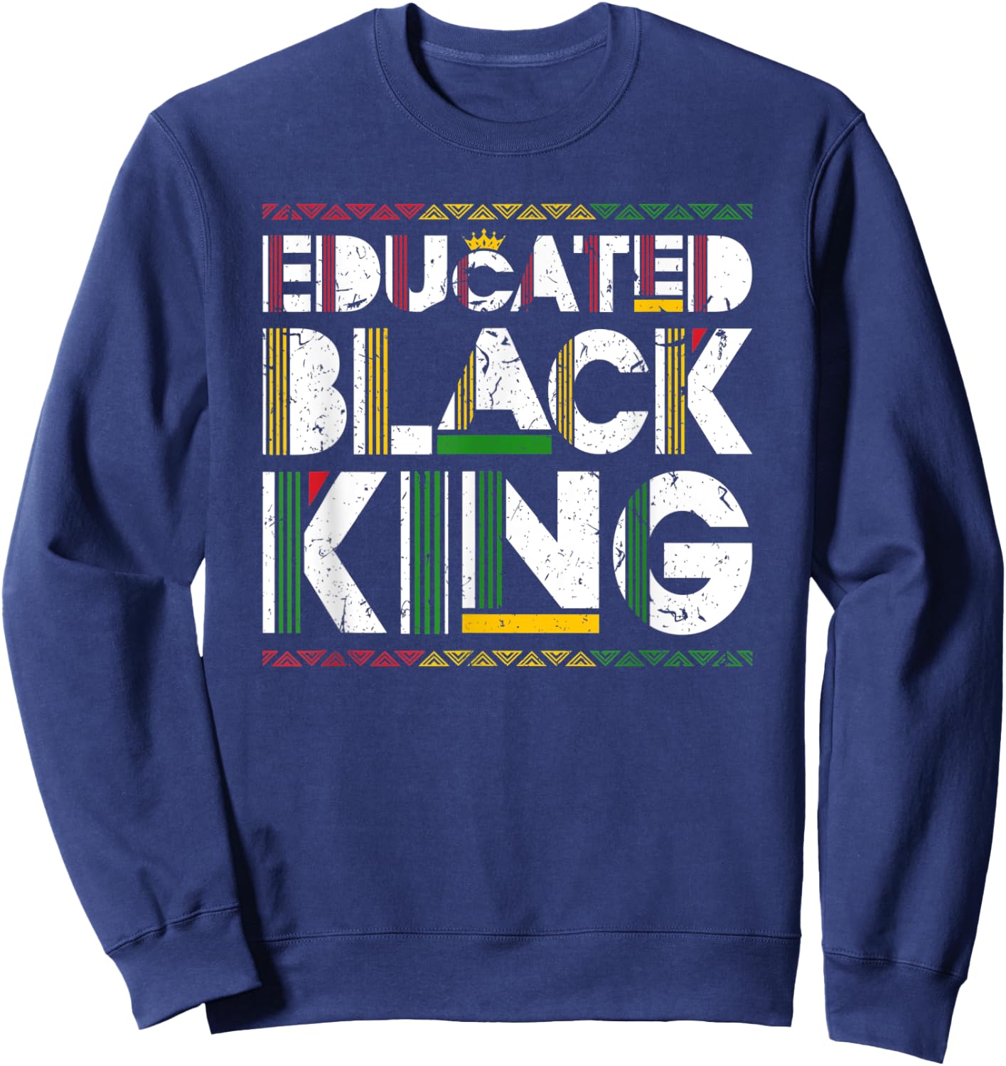 Educated Black King History Month Black And Educated Sweatshirt - Sweatshirt | Navy