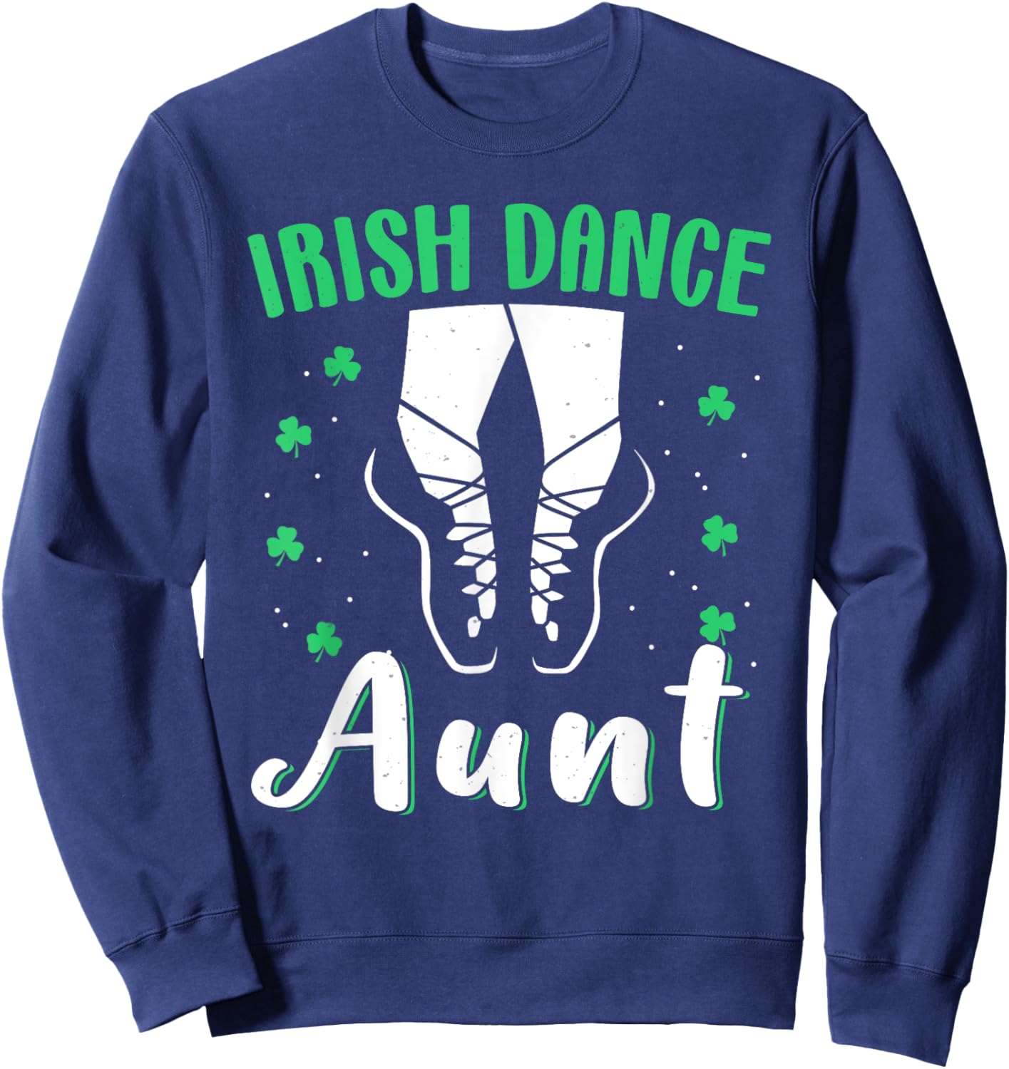 Irish Dance Girls Reel Girls For Aunt St Patricks Day Irish Sweatshirt - Sweatshirt | Navy
