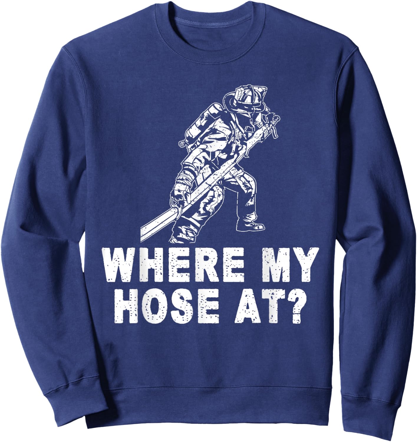 Firefighter Shirt women Fireman Where My Hose At Sweatshirt - Sweatshirt | Navy