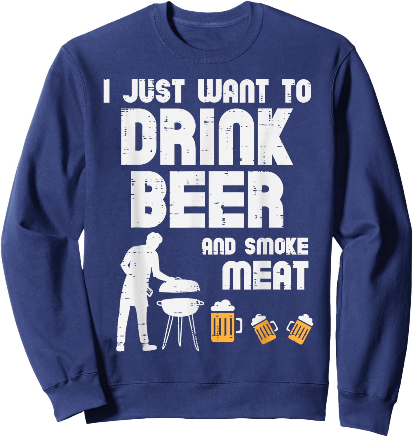 I Just Want To Grill Meat Funny Bbq Barbecue Grill Dad Men Sweatshirt - Sweatshirt | Navy