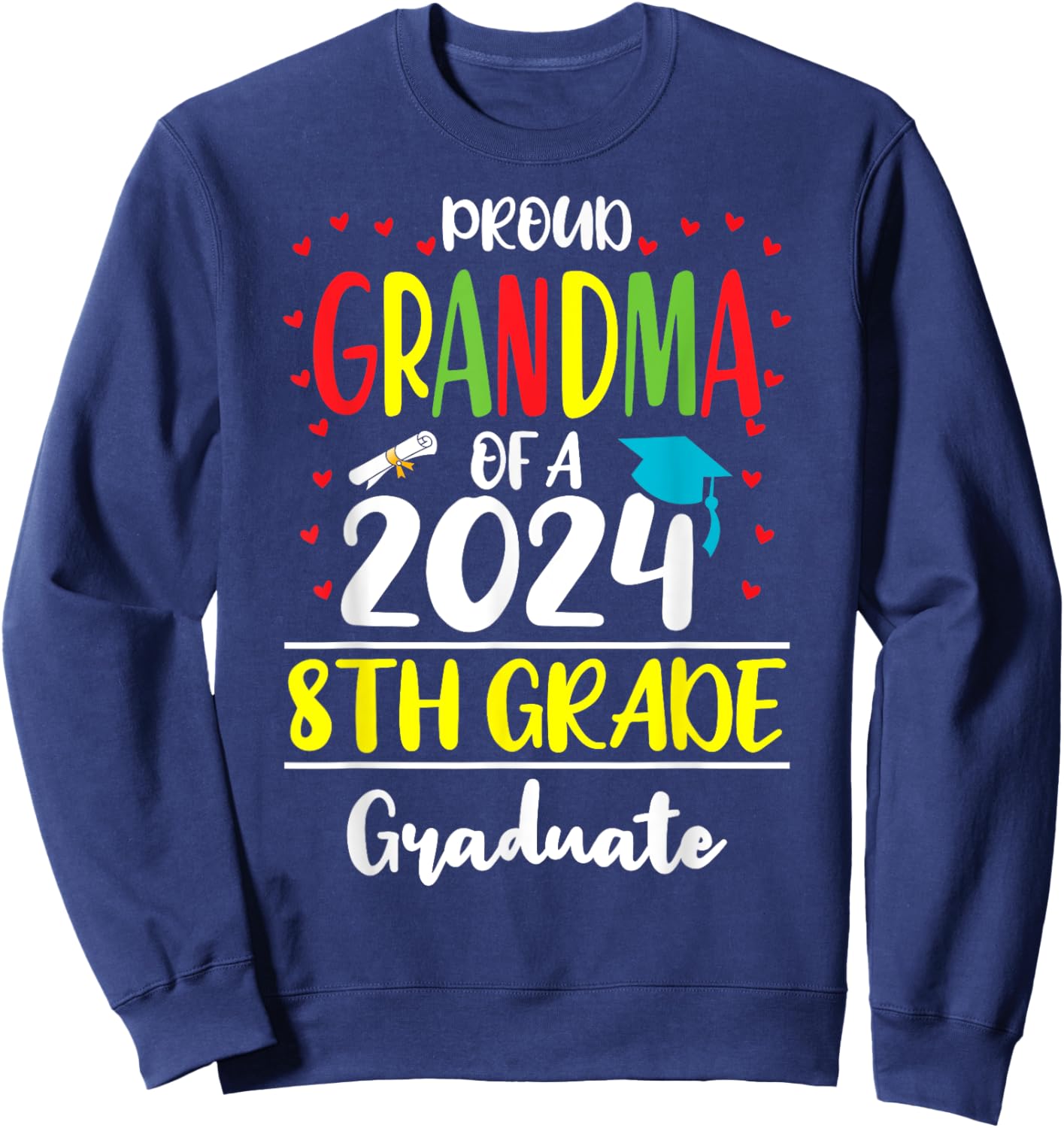 Funny Proud Grandma of a Class of 2024 8th Grade Graduate Sweatshirt - Sweatshirt | Navy