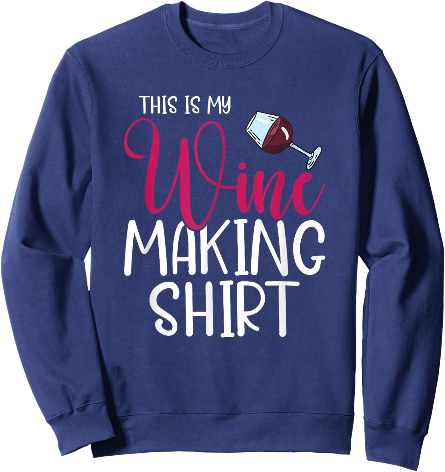 This Is My Wine Making Shirt Wine Maker Alcoholic Drinking Sweatshirt - Sweatshirt | Navy