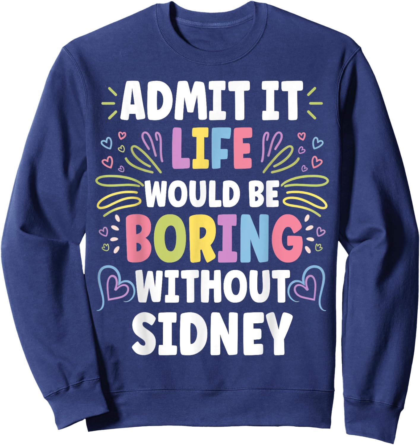 SIDNEY Personalized Name Funny Cute Custom SIDNEY Name Sweatshirt - Sweatshirt | Navy