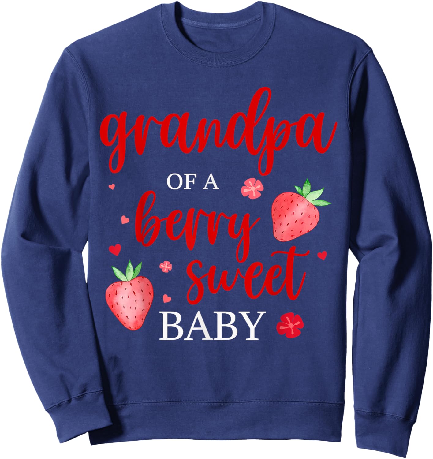 Grandpa Of A Berry Sweet One Strawberry Baby First Birthday Sweatshirt - Sweatshirt | Navy