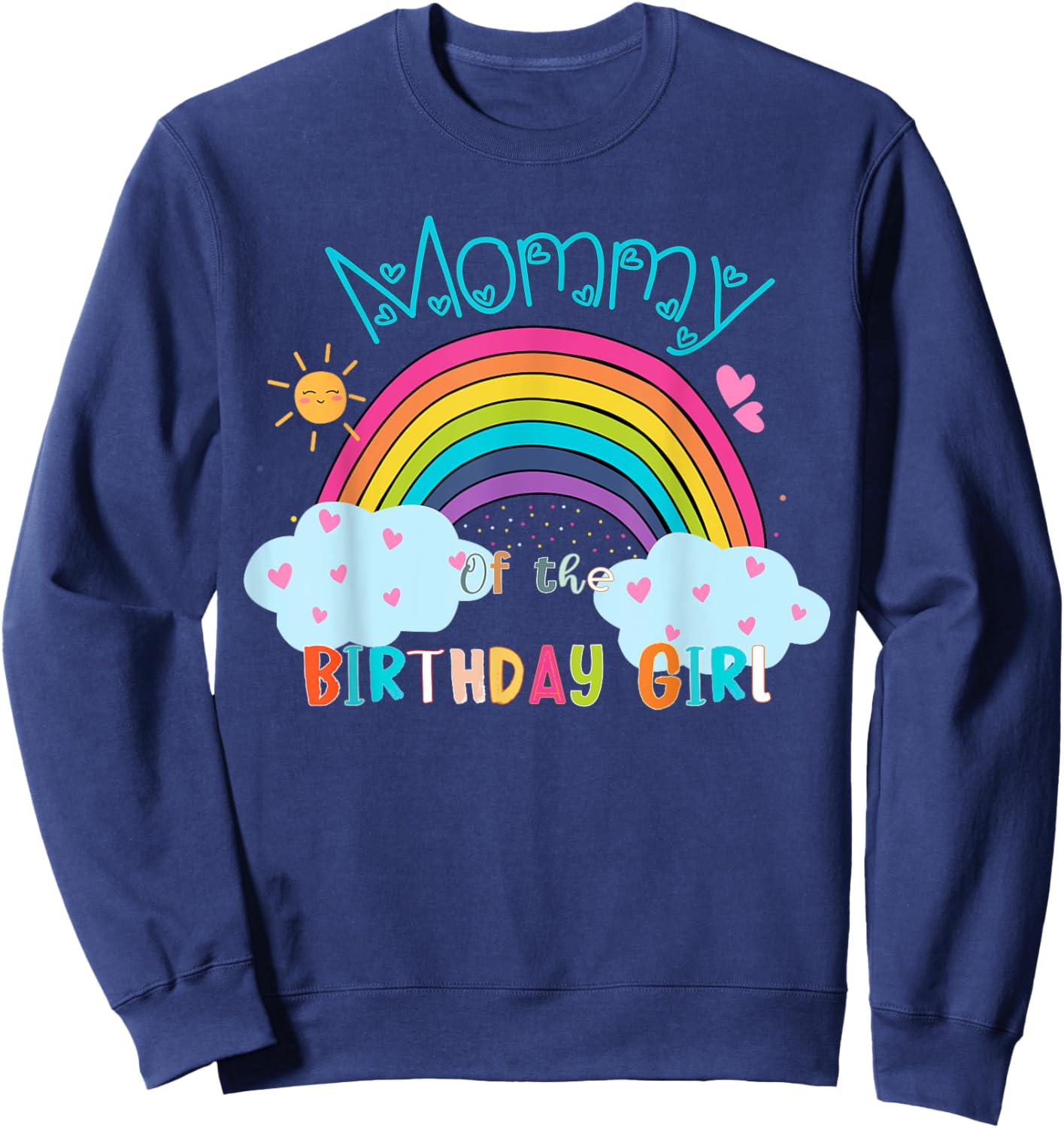 Mommy of The Birthday Girl Rainbow B-Day Matching Family Sweatshirt - Sweatshirt | Navy