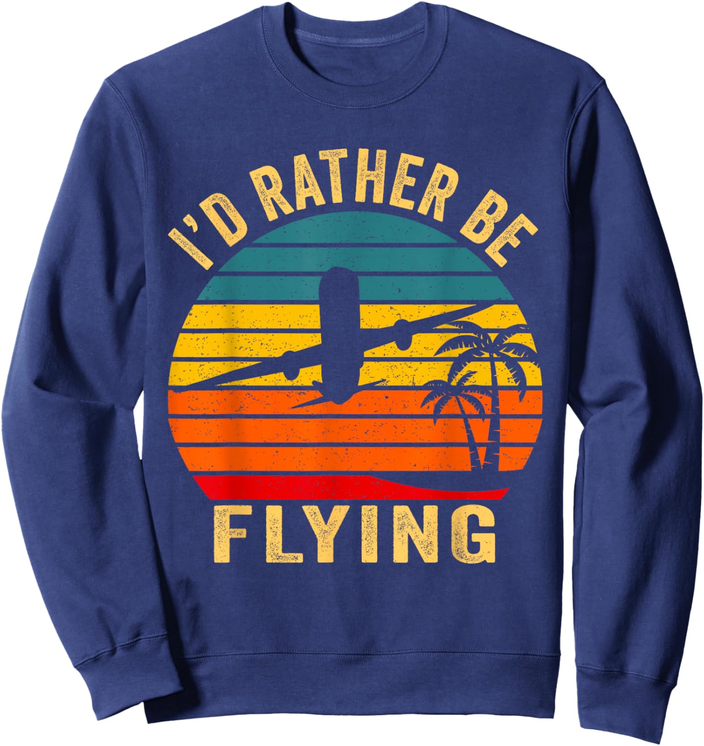 I'd Rather Be Flying Shirt Funny Vintage Airplane Pilot Gift Sweatshirt - Sweatshirt | Navy