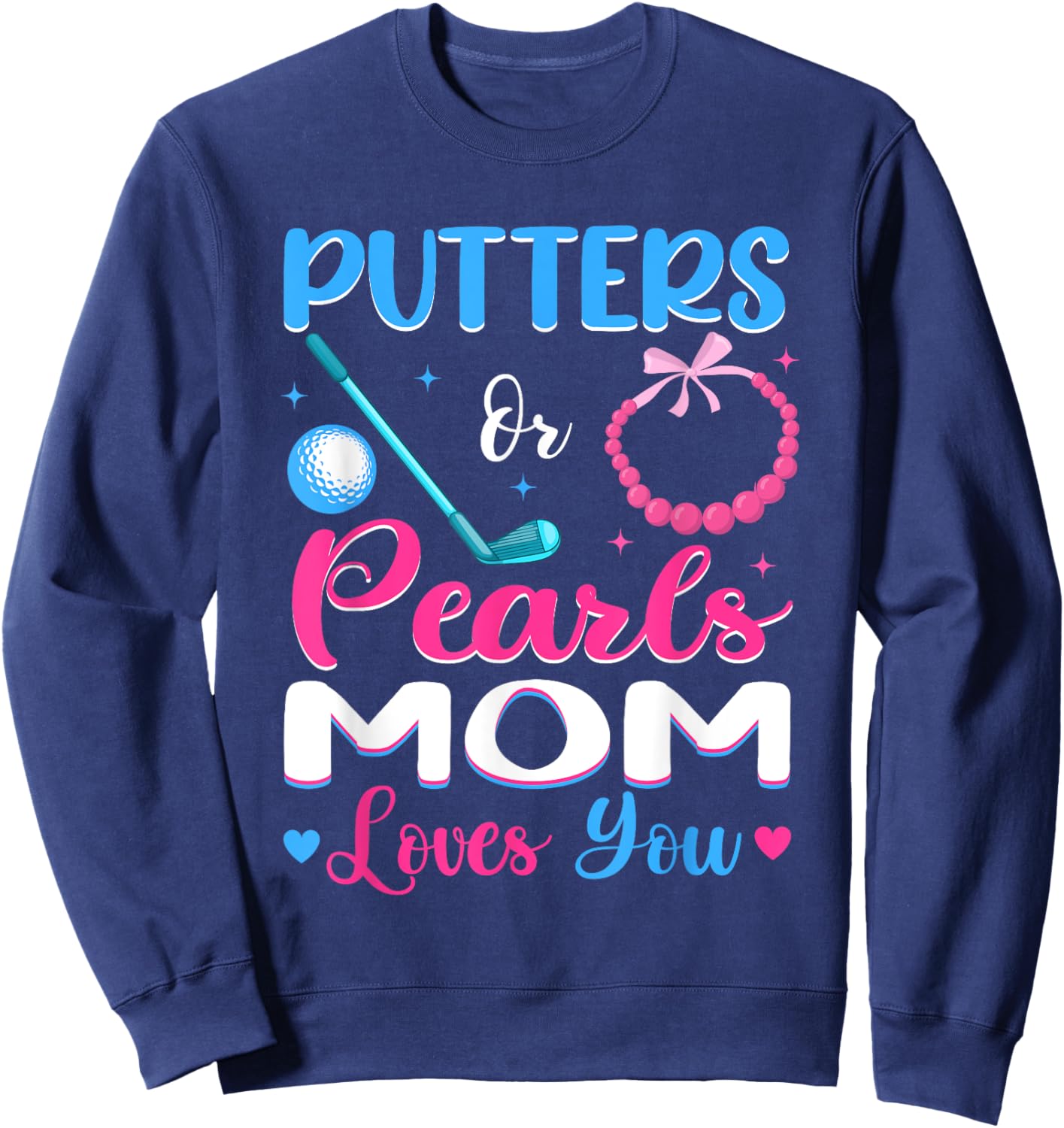 Putters Or Pearls Mom Loves You Gender Reveal Family Sweatshirt - Sweatshirt | Navy