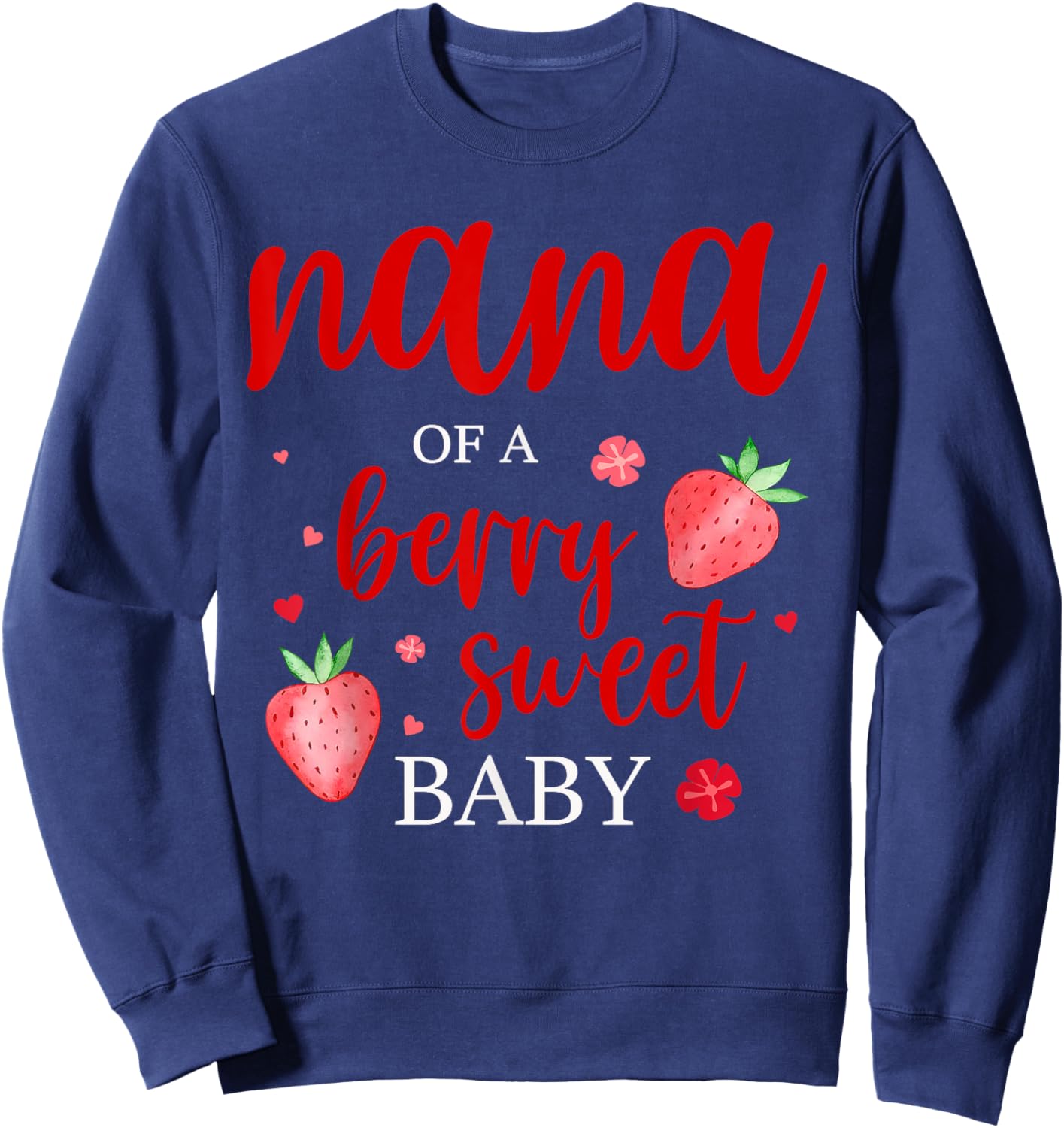 Nana Of A Berry Sweet One Strawberry Baby First Birthday Sweatshirt - Sweatshirt | Navy