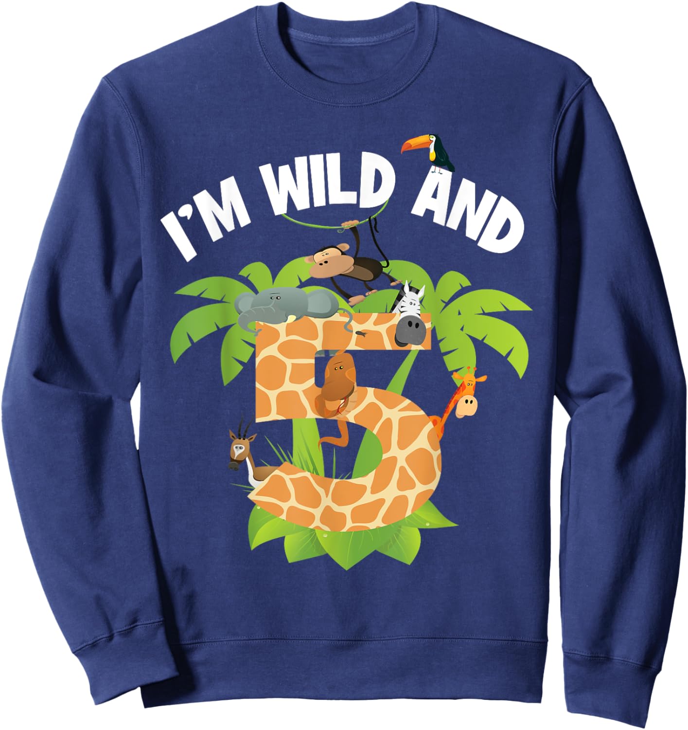 I'm Wild And 5 Years Old Zoo Theme 5th Birthday Animal Party Sweatshirt - Sweatshirt | Navy