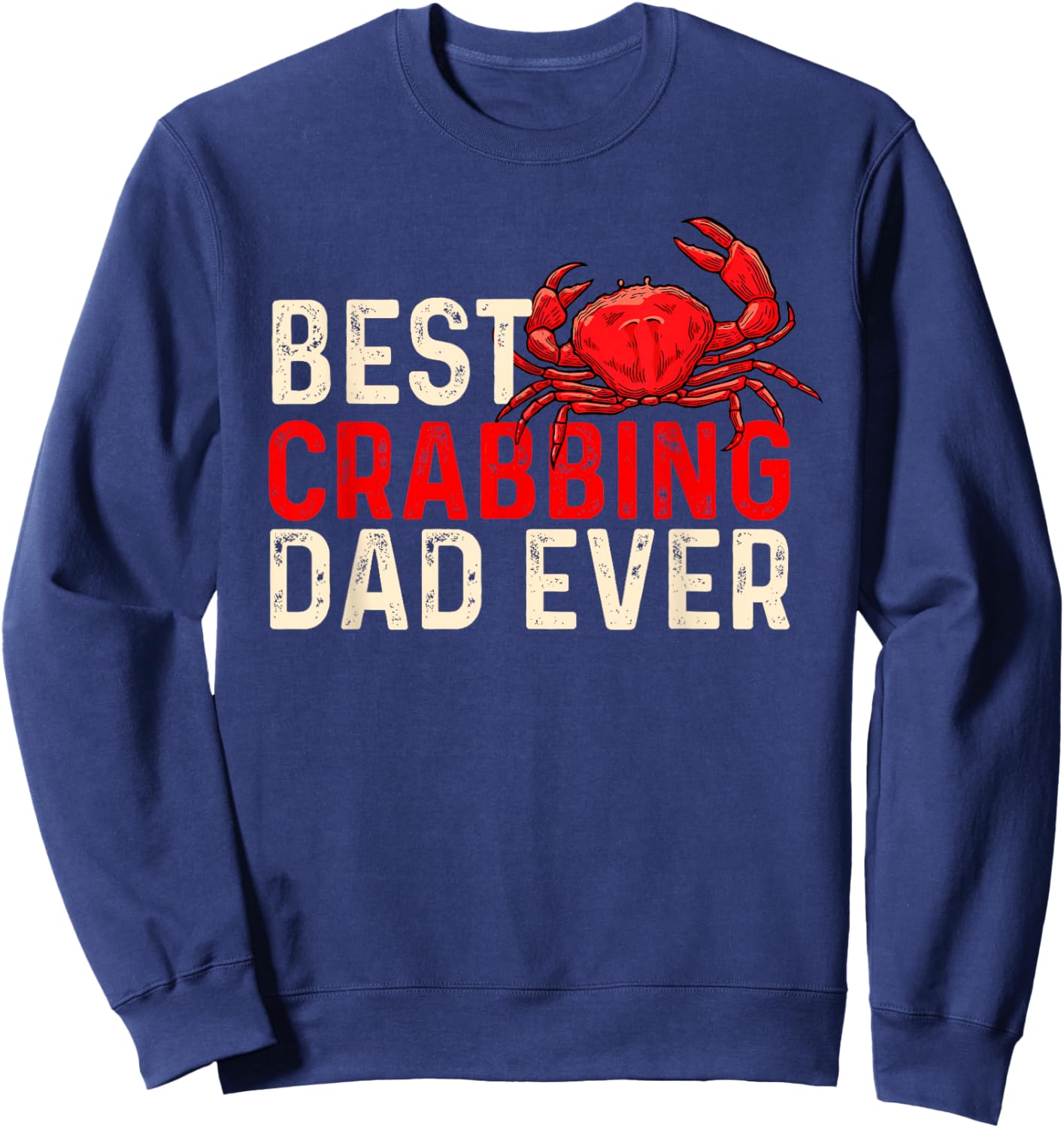 Best Crabbing Dad Ever - Father's Day Crab Sea Lover Crabber Sweatshirt - Sweatshirt | Navy