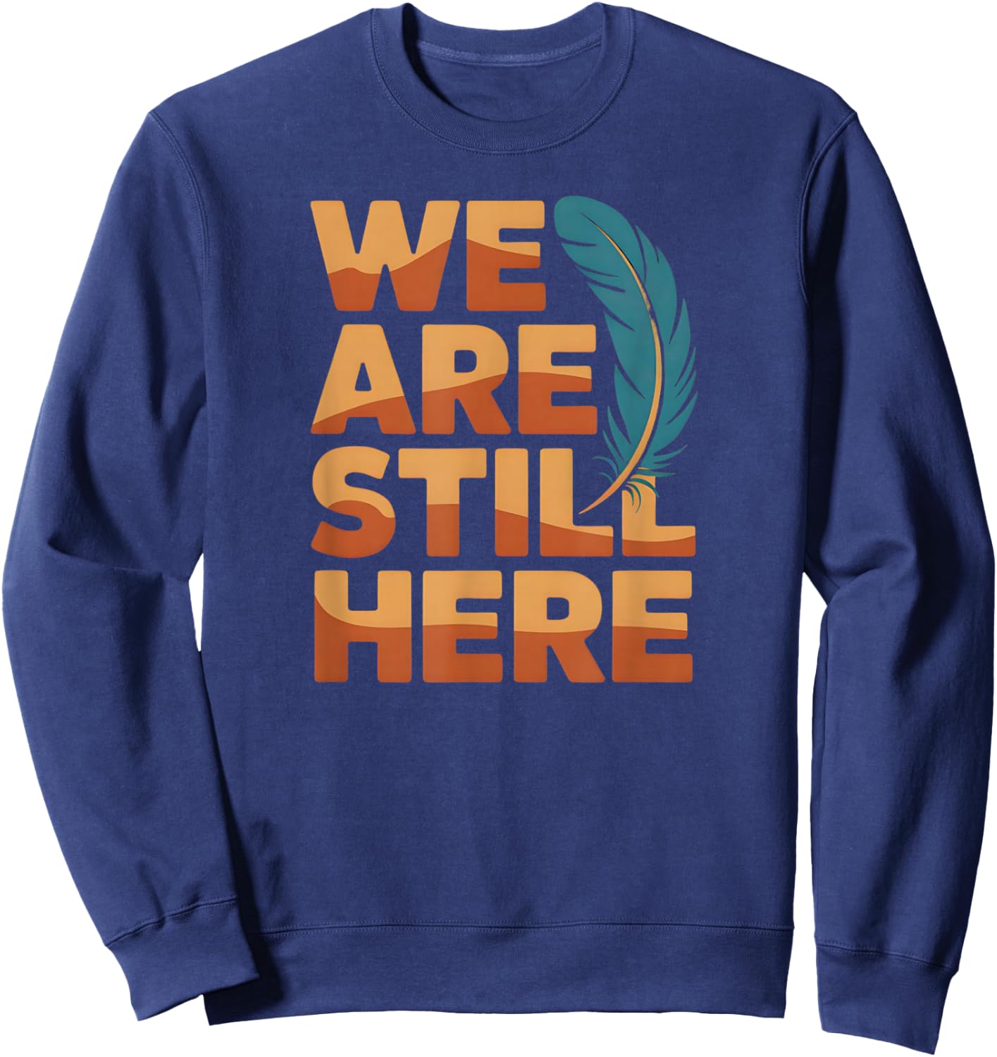 We are Still Here Native Pride Statement Sweatshirt - Sweatshirt | Navy