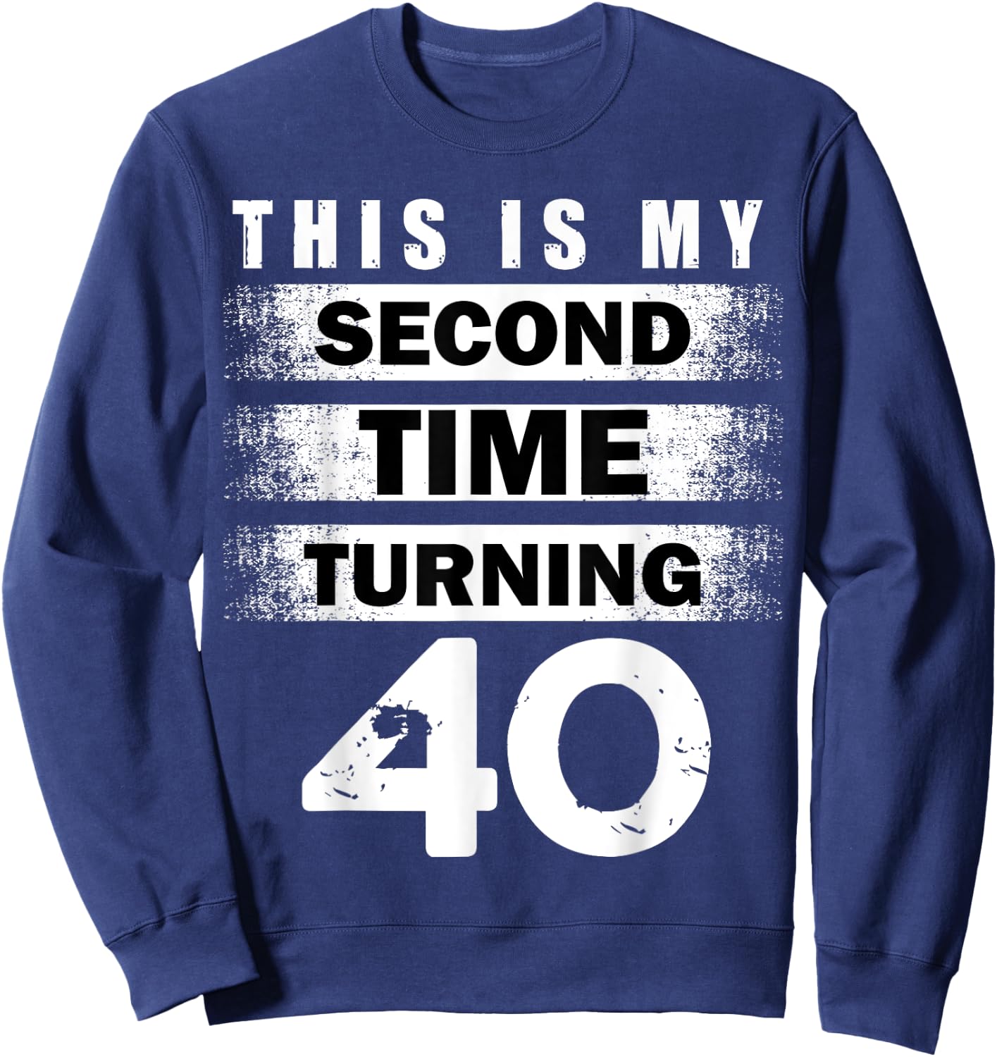 This Is My Second Time Turning 40 Year Birthday Crew 40th Sweatshirt - Sweatshirt | Navy