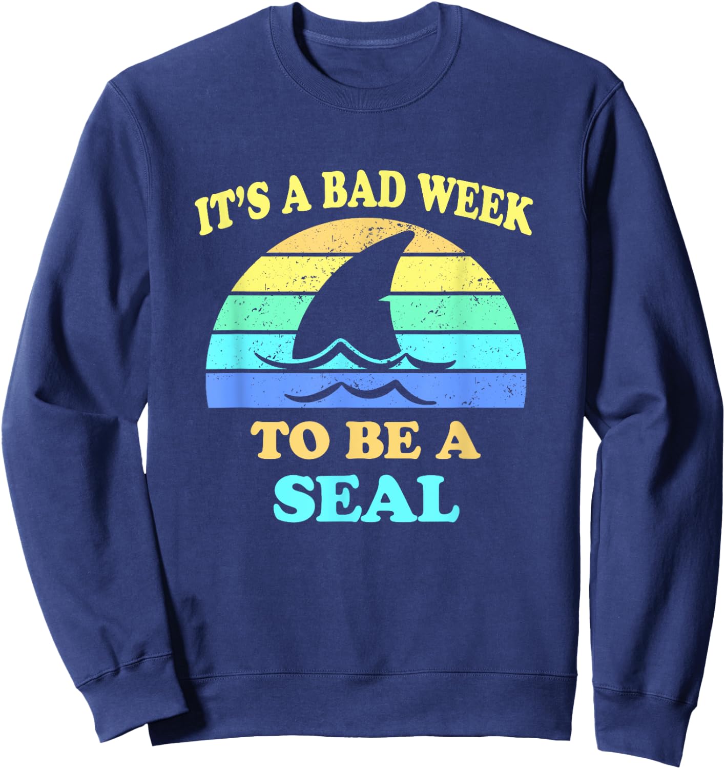 Funny Shark Pun It's a Bad Week To Be a Seal Men Women Sweatshirt - Sweatshirt | Navy