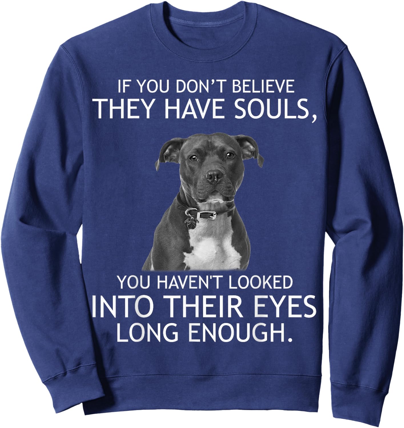 If you don't believe they have souls Pit bull Sweatshirt - Sweatshirt | Navy