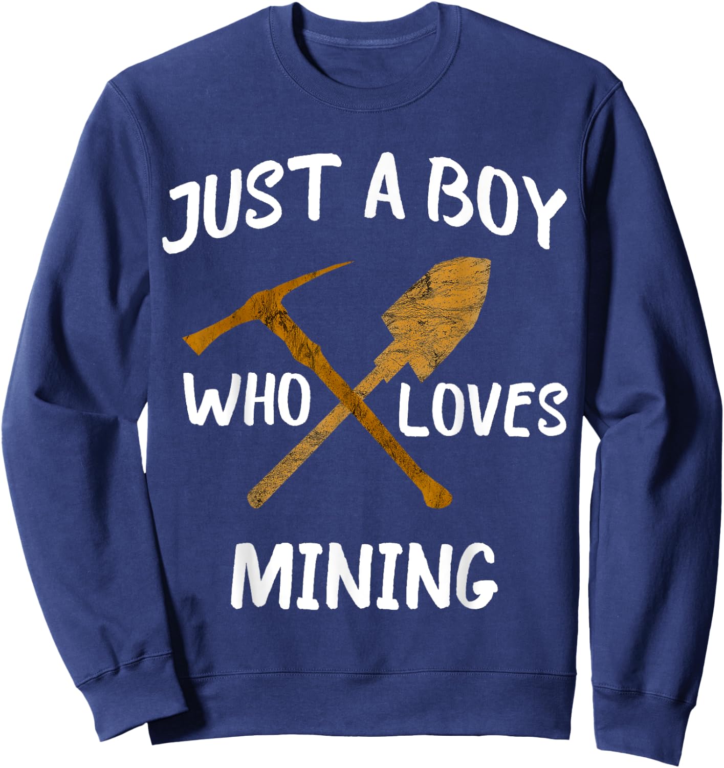 Just A Boy Who Loves Mining Gold Coal Miner Pickaxe Sweatshirt - Sweatshirt | Navy