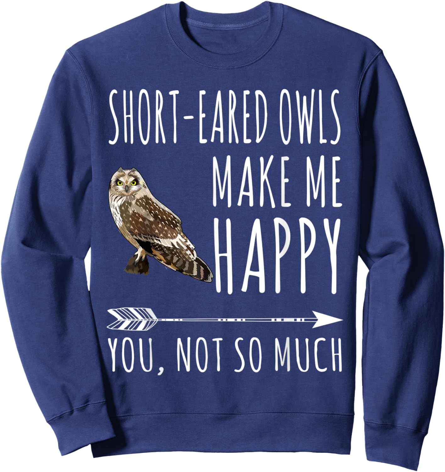 Short-eared Owl Make Me Happy You Not So Much Bird Lover Sweatshirt - Sweatshirt | Navy