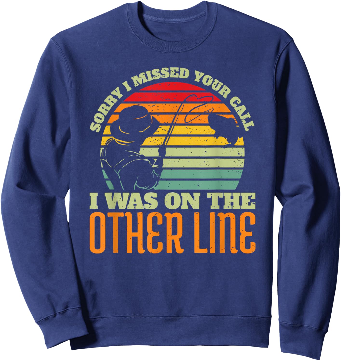 Sorry I Missed Your Call Was On Other Line Vintage Fishing Sweatshirt - Sweatshirt | Navy