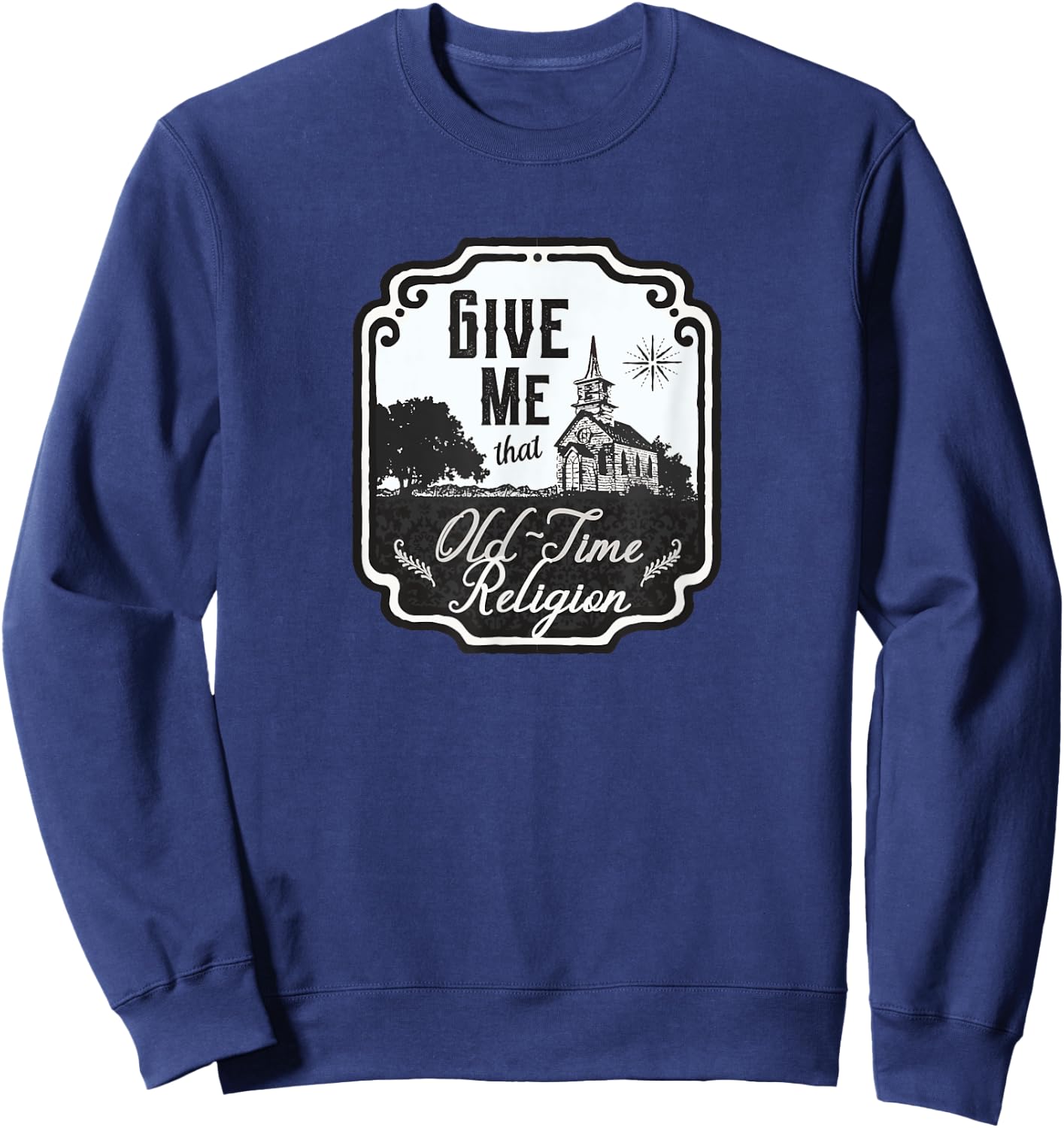 Give Me That Old-Time Religion Vintage-Style Sweatshirt - Sweatshirt | Navy