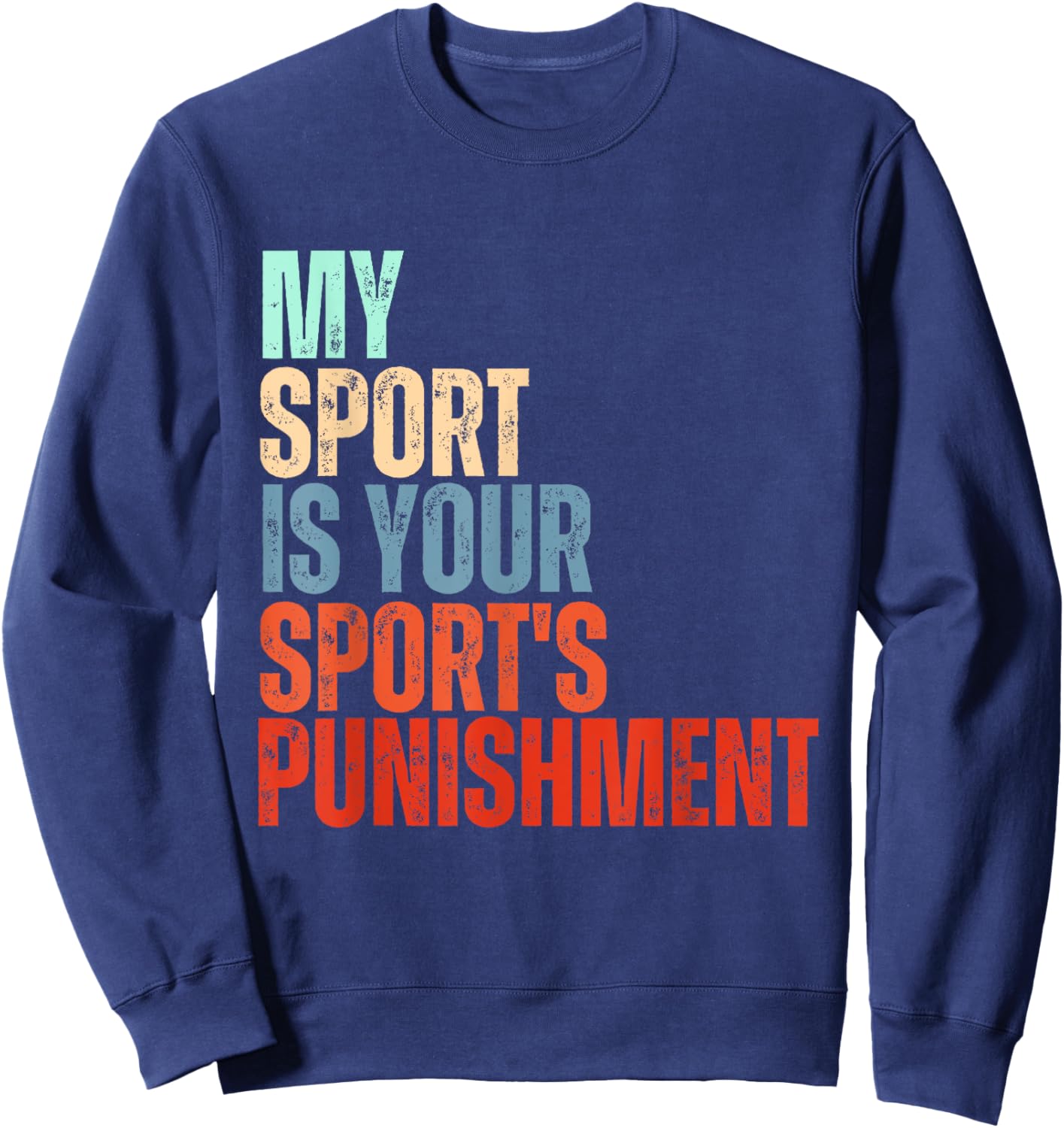 Funny cross-country my sport is your sport's punishment Sweatshirt - Sweatshirt | Navy
