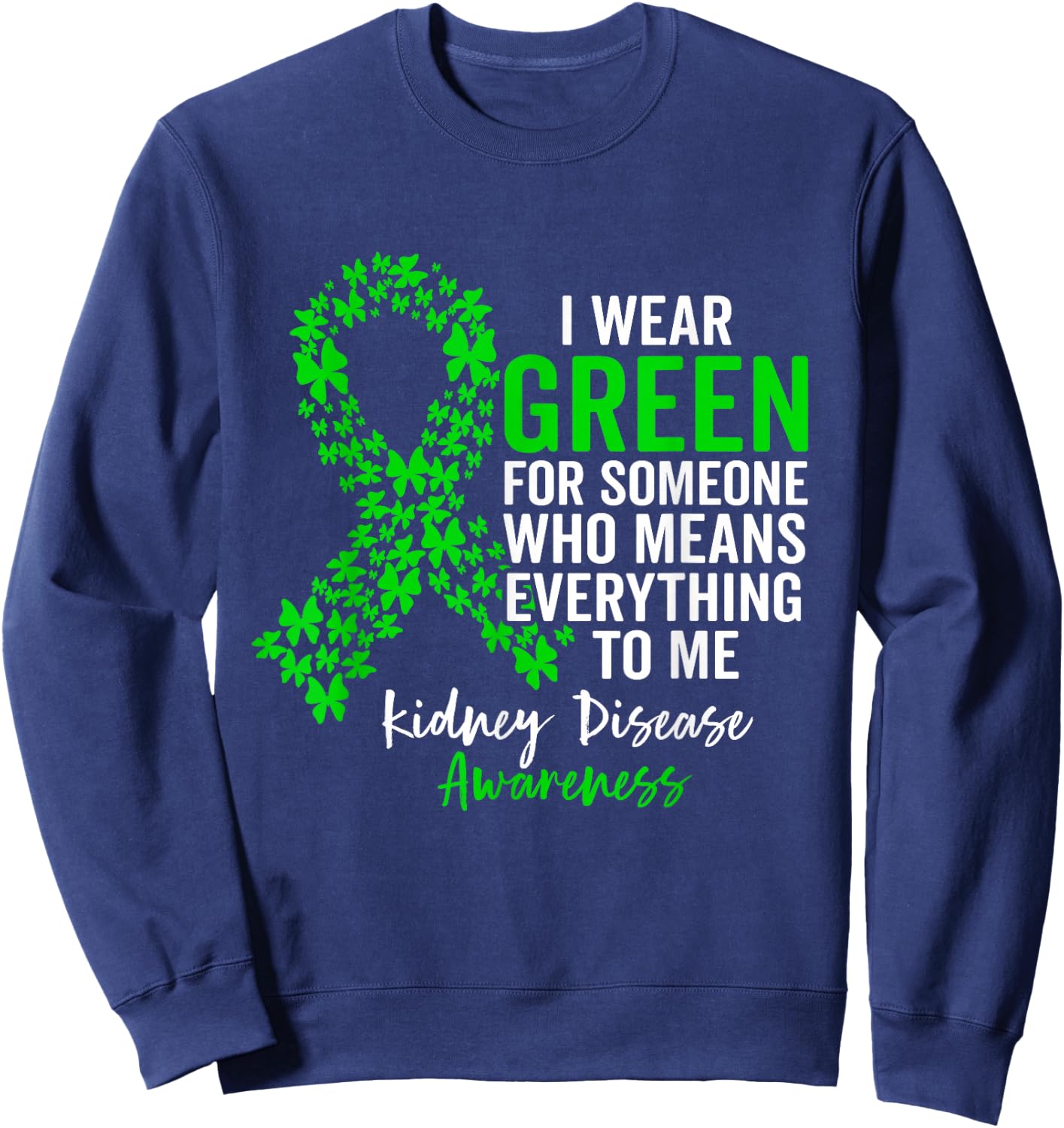 I Wear Green for Kidney Disease Awareness Support Squad Sweatshirt - Sweatshirt | Navy