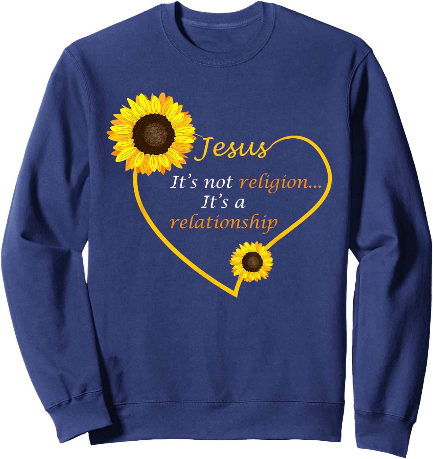 Jesus Not A Religion Funny Sunflower Christian Believer Gift Sweatshirt - Sweatshirt | Navy