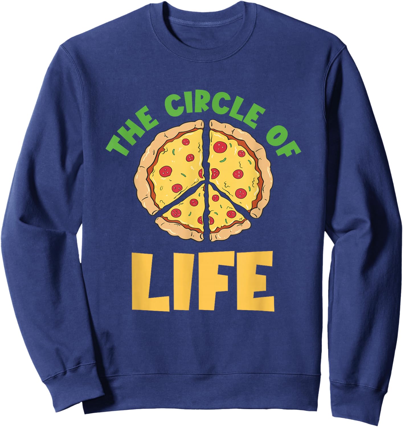 Pizza Circle Of Life Peace Pizza Slice Pepperoni Pizza Lover Sweatshirt - Sweatshirt | Navy