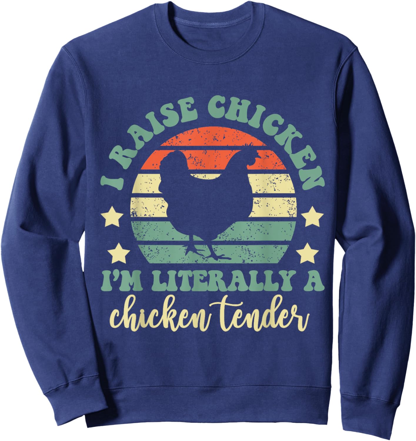 I Raise Chickens I Am Literally A Chicken Tender Hens Farmer Sweatshirt - Sweatshirt | Navy