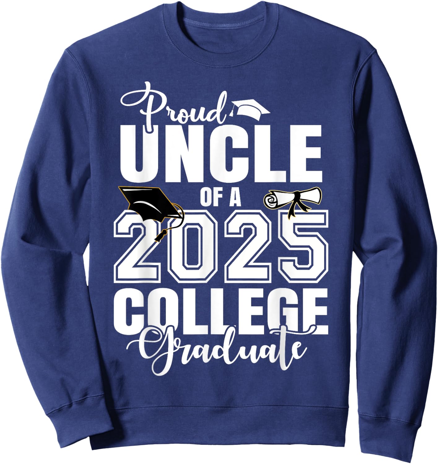 Proud Uncle Of A 2025 College Graduate Graduation Sweatshirt - Sweatshirt | Navy