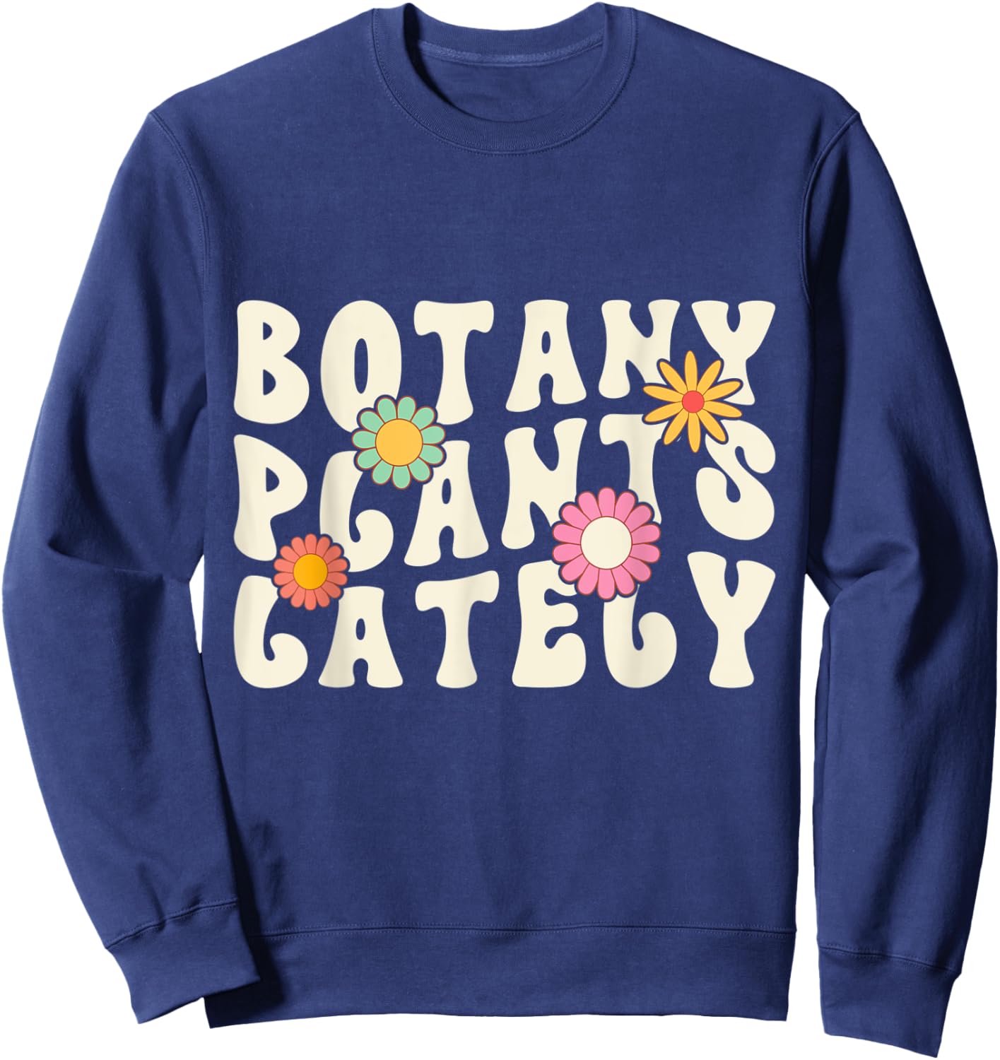 Funny Gardening Botany Plants Lately Plants Lovers Cool Sweatshirt - Sweatshirt | Navy