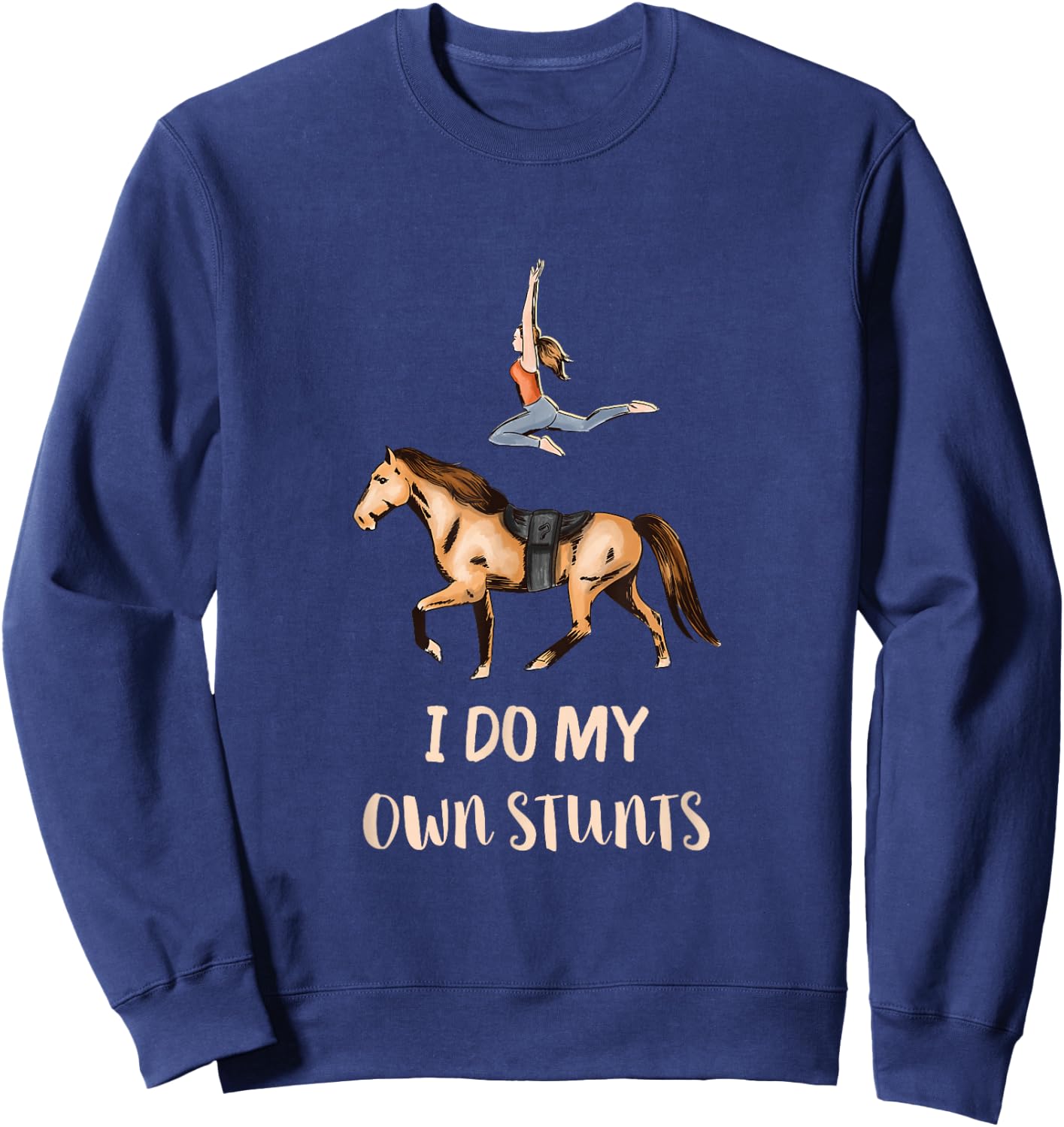 I Do My Own Stunts Horseback Acrobatics Horse Vaulting Sweatshirt - Sweatshirt | Navy