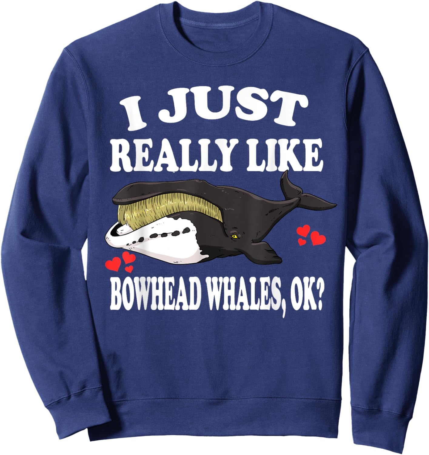 I Just Really Like Bowhead Whales Ok Sweatshirt - Sweatshirt | Navy