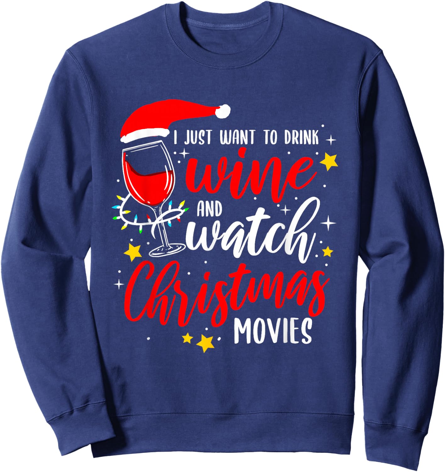 I Just Want To Drink Wine And Watch Christmas Movies Sweatshirt - Sweatshirt | Navy
