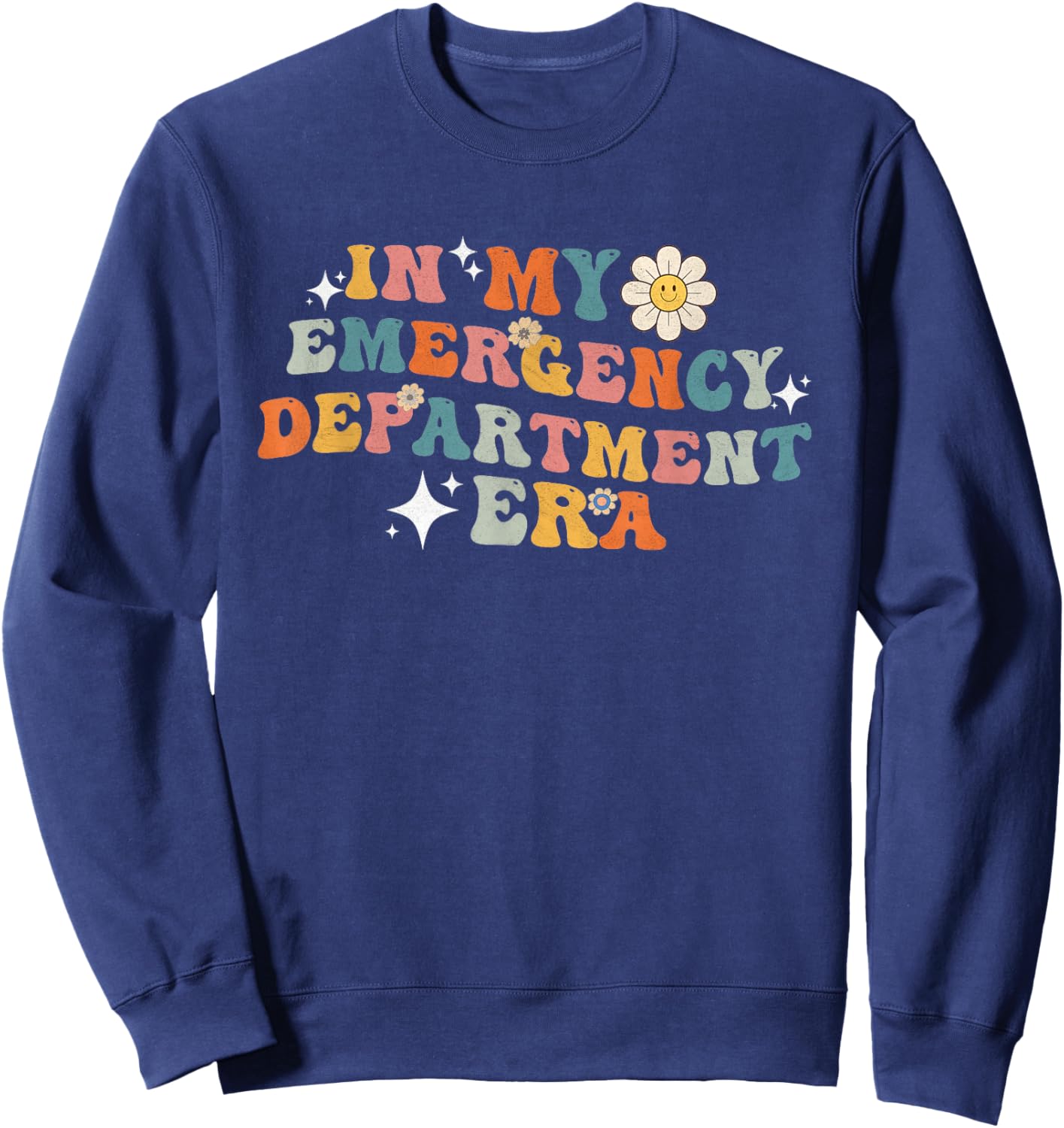 Groovy in My Emergency Department Era funny Er Nurses Sweatshirt - Sweatshirt | Navy