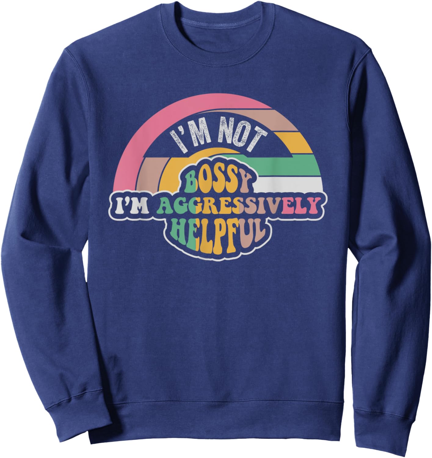 I'm Not Bossy I'm Aggressively Helpful Saying Sweatshirt - Sweatshirt | Navy