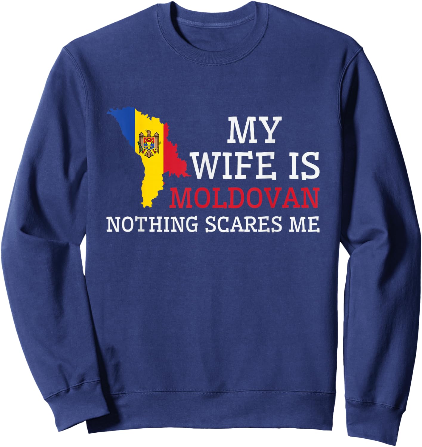 Nothing Scares Me My Wife Is Moldovan Husband Moldova Sweatshirt - Sweatshirt | Navy