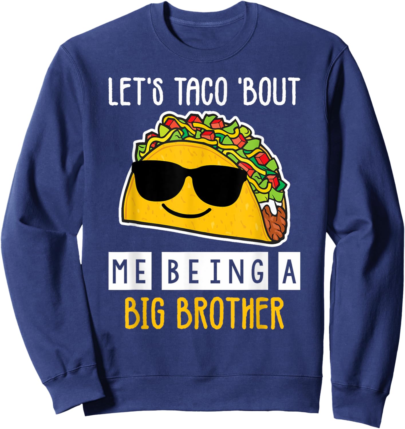 Let's Taco Bout Me Being A Big Brother Announcement Funny Sweatshirt - Sweatshirt | Navy