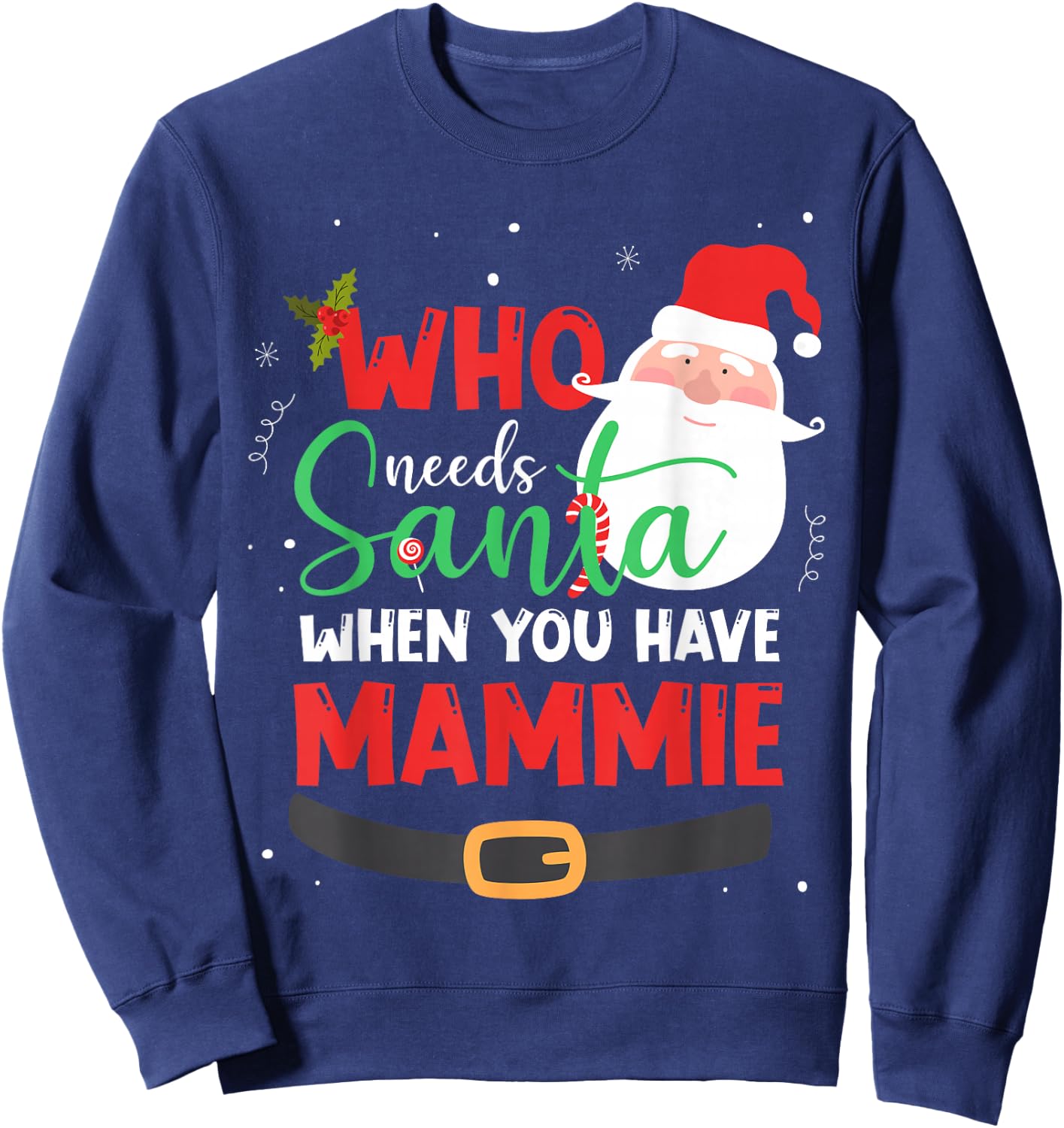 Who Needs Santa When You Have Mammie Christmas Sweatshirt - Sweatshirt | Navy