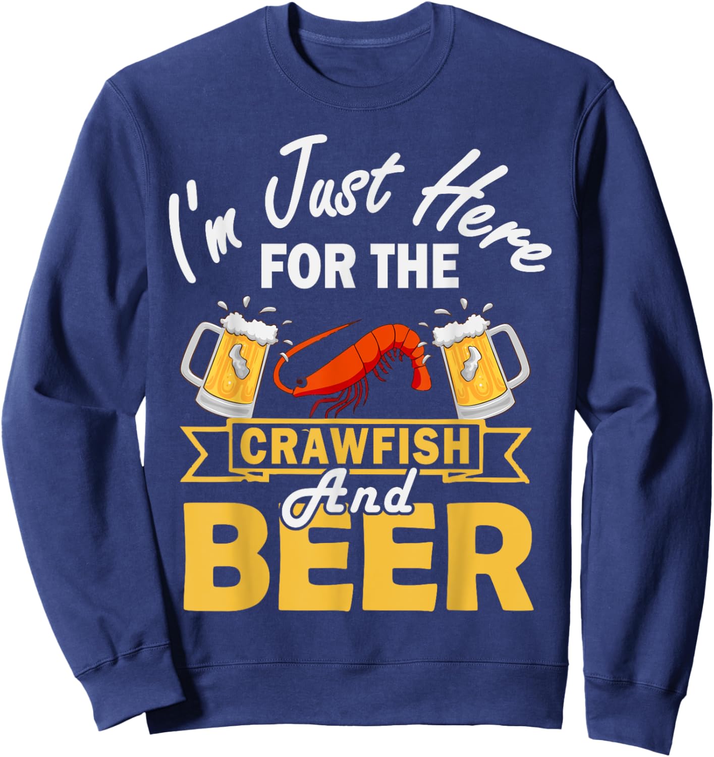 I'm Just Here For The Crawfish And Beer Crawfish Lobster Sweatshirt - Sweatshirt | Navy