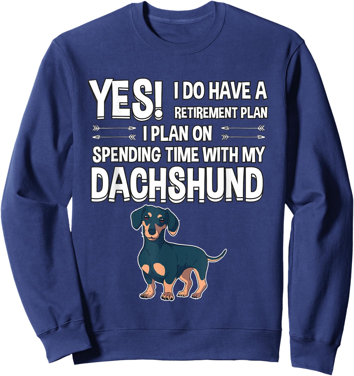 Retirement Plan Spending Time Dachshund Gift Dachshund Sweatshirt - Sweatshirt | Navy