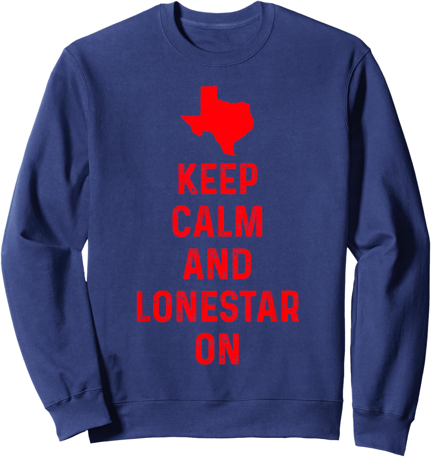 Keep Calm and Lonestar On Texas Texan Love Lone Star State Sweatshirt - Sweatshirt | Navy