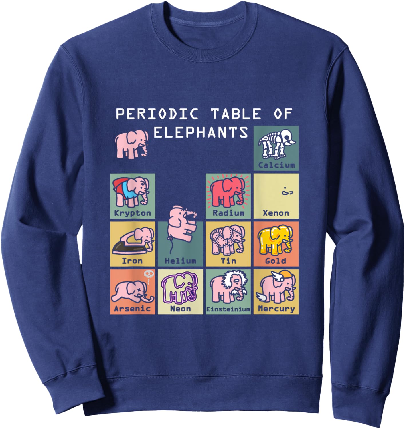 Periodic Table Science Club Biology Teacher Elephant Lover Sweatshirt - Sweatshirt | Navy