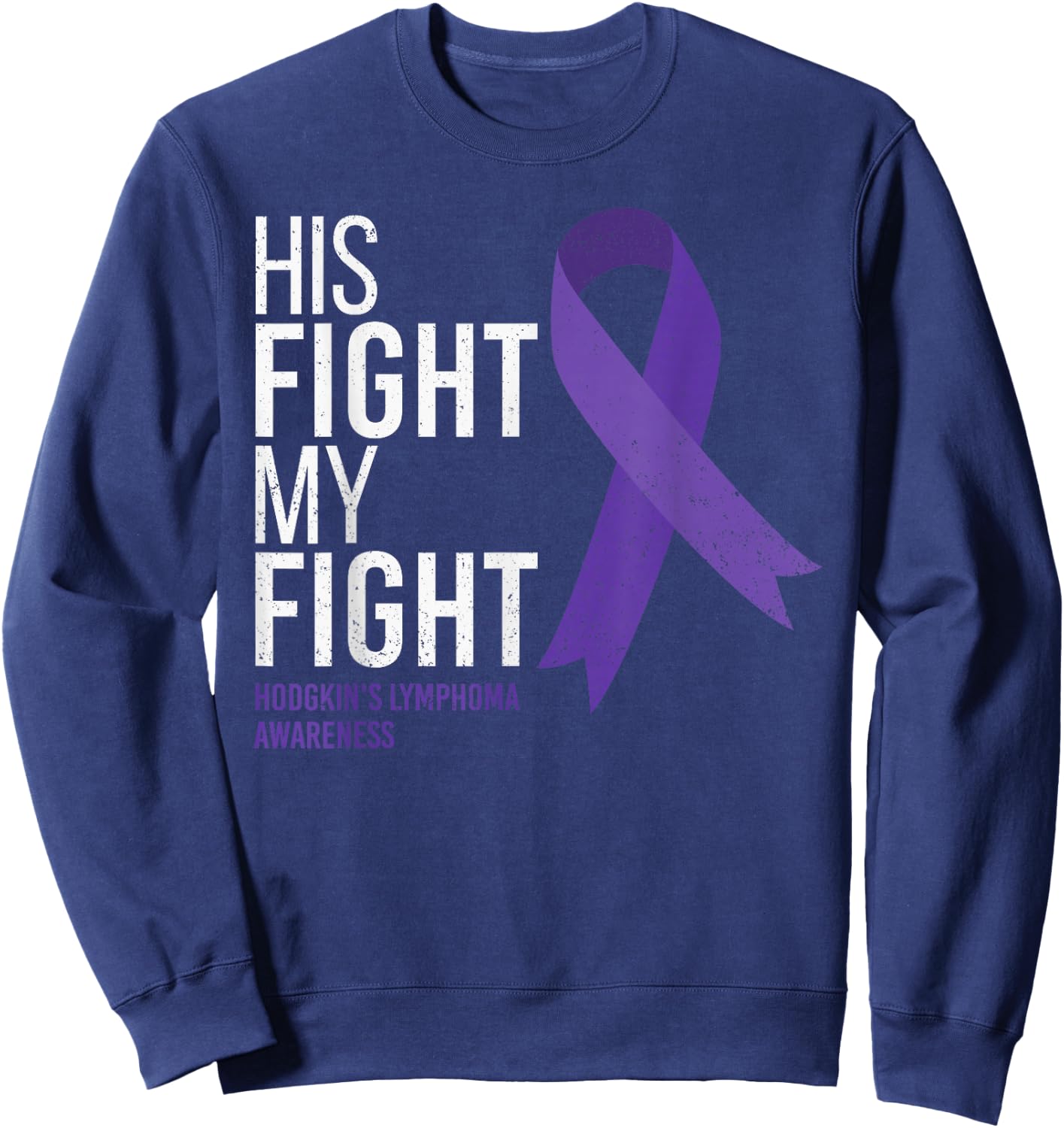His Fight is My Fight Hodgkin's Lymphoma Cancer Awareness Sweatshirt - Sweatshirt | Navy