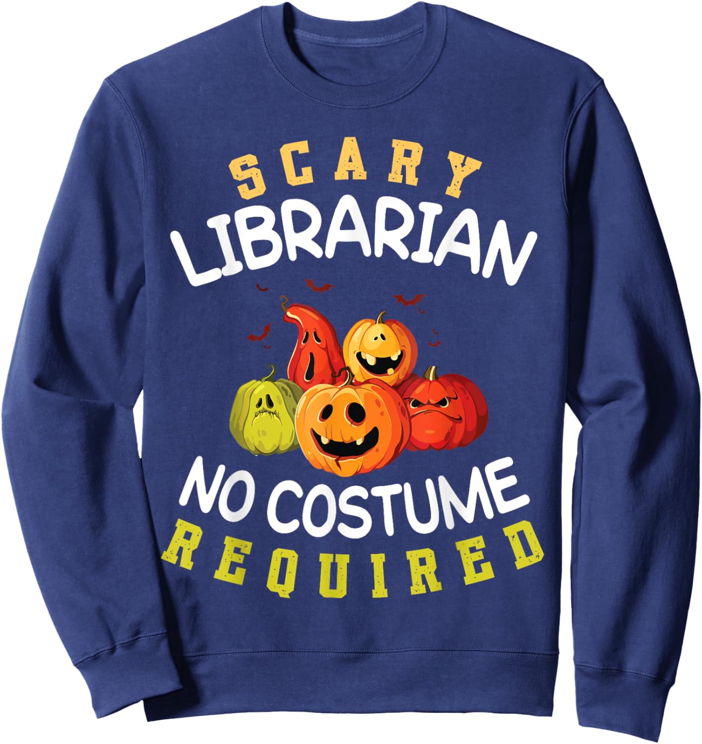 Cute Pumpkins Halloween Scary Librarian No Costume Required Sweatshirt - Sweatshirt | Navy
