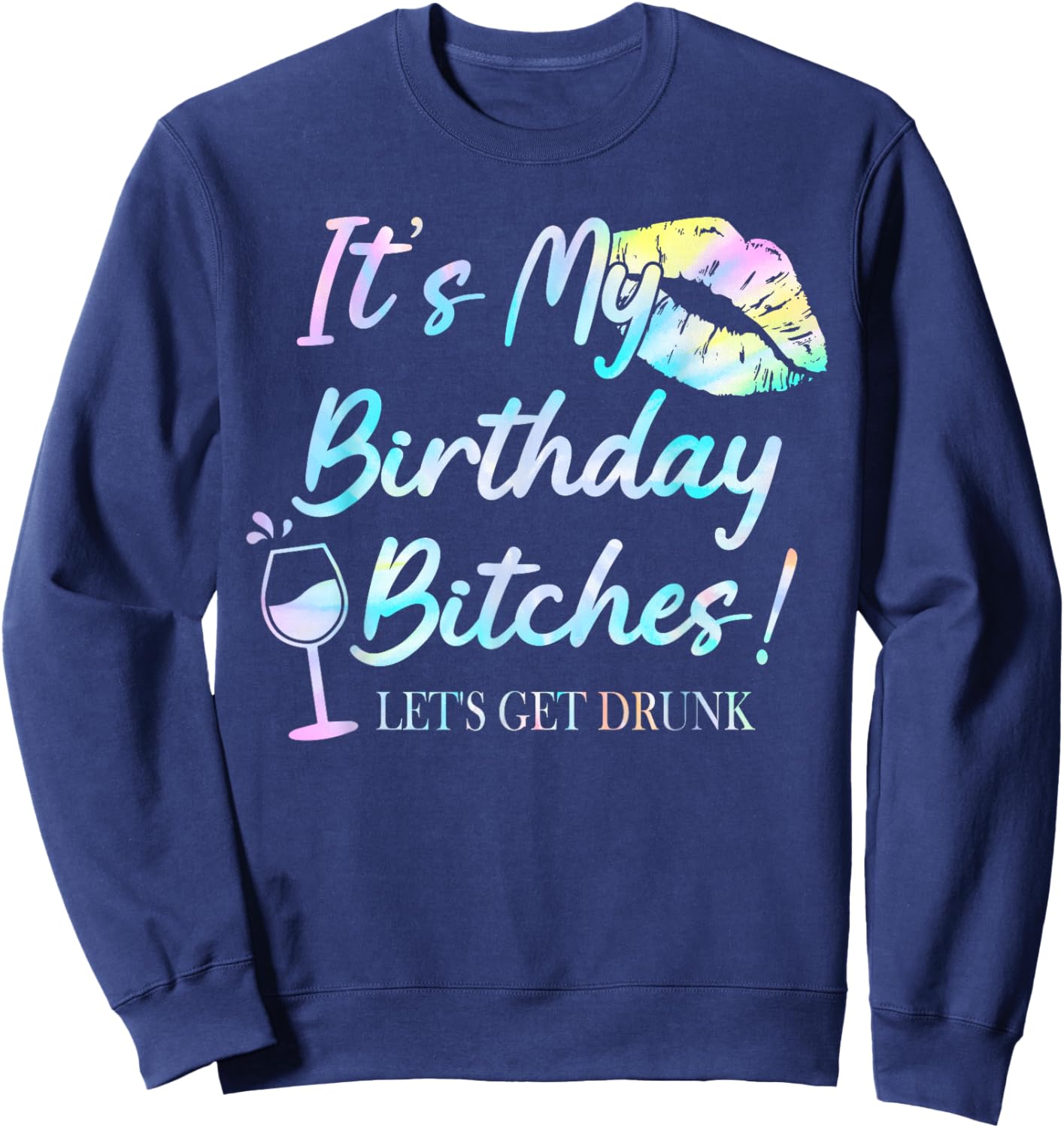 It's My Birthday Bitches! Tie Dye Drunk Party Birthday Girls Sweatshirt - Sweatshirt | Navy